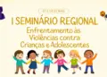 Seminário em Foz aborda enfrentamento à violência contra crianças e adolescentes em maio